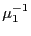 $ \mu_{1}^{-1}$